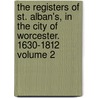 The Registers of St. Alban's, in the City of Worcester. 1630-1812 Volume 2 door Wilson Joseph Bowstead