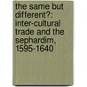 The Same But Different?: Inter-Cultural Trade and the Sephardim, 1595-1640 by Jessica Roitman