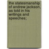 The Statesmanship of Andrew Jackson, as Told in His Writings and Speeches; door Francis Newton Thorpe