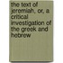 The Text of Jeremiah, Or, a Critical Investigation of the Greek and Hebrew