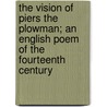The Vision of Piers the Plowman; An English Poem of the Fourteenth Century by Professor William Langland