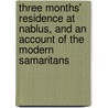 Three Months' Residence at Nablus, and an Account of the Modern Samaritans door John Mills