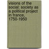 Visions of the Social: Society as a Political Project in France, 1750-1950 door Jean Terrier