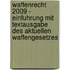Waffenrecht 2009 - Einfuhrung Mit Textausgabe Des Aktuellen Waffengesetzes