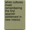 When Cultures Meet: Remembering The First Spanish Settlement In New Mexico door Myra E. Jenkins