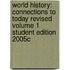 World History: Connections to Today Revised Volume 1 Student Edition 2005c