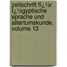 Zeitschrift Fï¿½R Ï¿½Gyptische Sprache Und Altertumskunde, Volume 13 door Carl Richard Lepsius