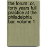 the Forum: Or, Forty Years Full Practice at the Philadelphia Bar, Volume 1 door David Paul Brown