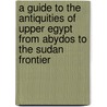 A Guide to the Antiquities of Upper Egypt from Abydos to the Sudan Frontier by Arthur Edward Pearse Brome Weigall