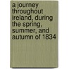 A Journey Throughout Ireland, During the Spring, Summer, and Autumn of 1834 by Henry David Inglis