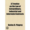 A Treatise on the Law of Extraordinary, Industrial and Interstate Contracts door Darius H. Pingrey