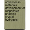 Advances In Materials Development Of Responsive Photonic Crystal Hydrogels. by Michelle Marie Ward Muscatello