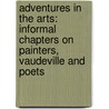 Adventures in the Arts: Informal Chapters on Painters, Vaudeville and Poets by Marsden Hartley