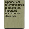 Alphabetical Reference Index to Recent and Important Maritime Law Decisions by Robert R. Douglas