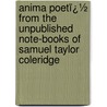 Anima Poetï¿½ from the Unpublished Note-Books of Samuel Taylor Coleridge door Samuel Taylor Colebridge