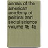 Annals of the American Academy of Political and Social Science Volume 45-46