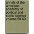 Annals of the American Academy of Political and Social Science Volume 59-60