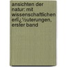 Ansichten Der Natur: Mit Wissenschaftlichen Erlï¿½Uterungen, Erster Band by Professor Alexander Von Humboldt