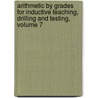 Arithmetic by Grades for Inductive Teaching, Drilling and Testing, Volume 7 door John Tilden Prince