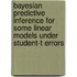 Bayesian Predictive Inference for Some Linear Models under Student-t Errors