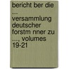 Bericht Ber Die ... Versammlung Deutscher Forstm Nner Zu ..., Volumes 19-21 door Onbekend