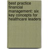 Best Practice Financial Management: Six Key Concepts for Healthcare Leaders door Kenneth Kaufman