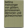 Bettina Meinzinger  Von Göttern, Prinzessinen, Dämonen und Glühwürmchen door Bettina Meinzinger
