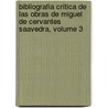 Bibliografia Critica De Las Obras De Miguel De Cervantes Saavedra, Volume 3 door Leopoldo Ruis y. Llosellas