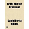 Brazil and the Brazilians; Portrayed in Historical and Descriptive Sketches by Daniel Parish Kidder