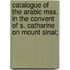 Catalogue of the Arabic Mss. in the Convent of S. Catharine on Mount Sinai;