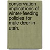 Conservation Implications Of Winter-Feeding Policies For Mule Deer In Utah. door Chris C. Peterson
