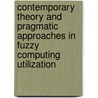 Contemporary Theory and Pragmatic Approaches in Fuzzy Computing Utilization door Toly Chen