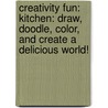 Creativity Fun: Kitchen: Draw, Doodle, Color, And Create A Delicious World! door Emmanuelle Teyras