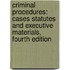 Criminal Procedures: Cases Statutes And Executive Materials, Fourth Edition