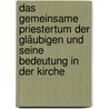 Das gemeinsame Priestertum der Gläubigen und seine Bedeutung in der Kirche by Markus Schafler