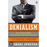 Denialism: How Irrational Thinking Harms the Planet and Threatens Our Lives door Michael Specter