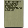 Die Bedeutung Der Rhetorik Für Das Charisma Von Managementgurus In Den Usa door Claudia Von Schuttenbach