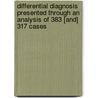 Differential Diagnosis Presented Through an Analysis of 383 [And] 317 Cases door Richard Clarke Cabot