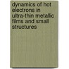 Dynamics of Hot Electrons in Ultra-thin Metallic Films and Small Structures by Ron Porath