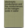 Electrolytic Conductance and the Conductances of the Halogen Acids in Water by United States Government