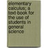 Elementary Calculus; A Text-Book for the Use of Students in General Science