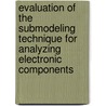 Evaluation of the Submodeling Technique for Analyzing Electronic Components door United States Government