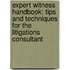 Expert Witness Handbook: Tips And Techniques For The Litigations Consultant