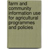 Farm and Community Information Use for Agricultural Programmes and Policies by J.M. Dixon