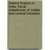 Federal Finance In India: Fiscal Imbalances Of States And Central Transfers by Mohd Saeed Khan