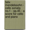 Felix Mendelssohn - Cello Sonata No.1 - Op.45 - A Score For Cello And Piano door Felix Mendelssohn