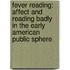 Fever Reading: Affect And Reading Badly In The Early American Public Sphere