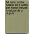 Fid Laine; Conte Lyrique En 3 Actes Par Honor Lejeune. Musique de A. Dupuis