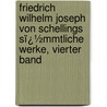 Friedrich Wilhelm Joseph Von Schellings Sï¿½Mmtliche Werke, Vierter Band door Karl Friedrich August Schelling
