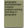Geography Brainstretchers: Creative Problem-Solving Activities in Geography by Anthony Fredericks